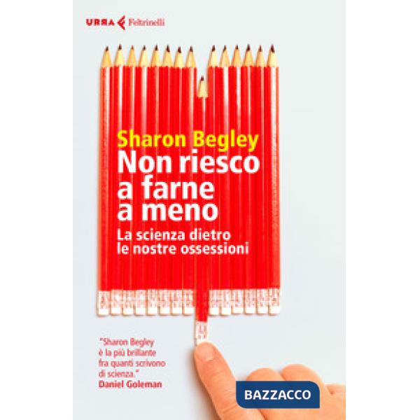 Non riesco a farne a meno. La scienza dietro le nostre ossessioni