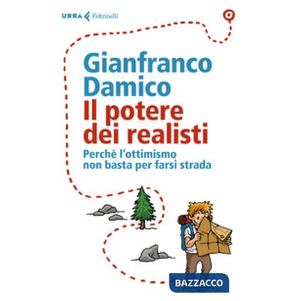 Potere dei realisti. Perché l' ottimismo non basta per farsi strada (Il)