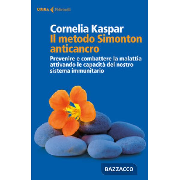 Metodo Simonton anticancro. Prevenire e combattere la malattia attivando le capacità del nostro sistema immunitario (Il)