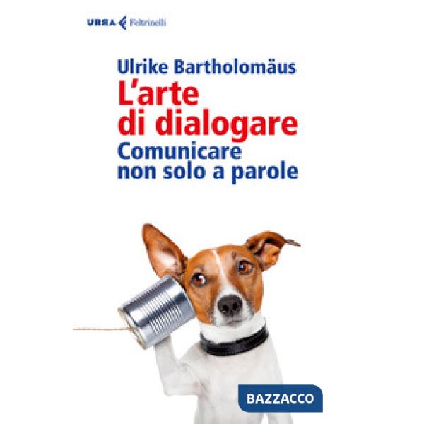 Arte di dialogare. Comunicare non solo a parole (L')