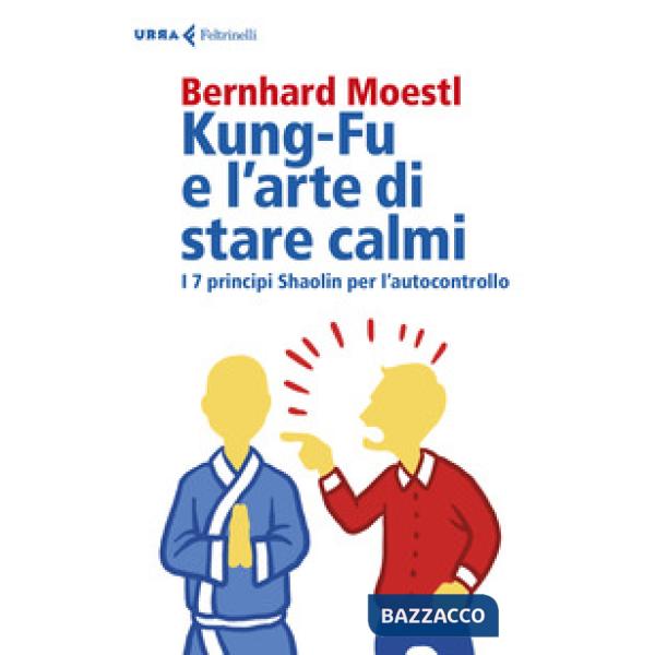 Kung-fu e l'arte di stare calmi. I 7 principi Shaolin per l'autocontrollo