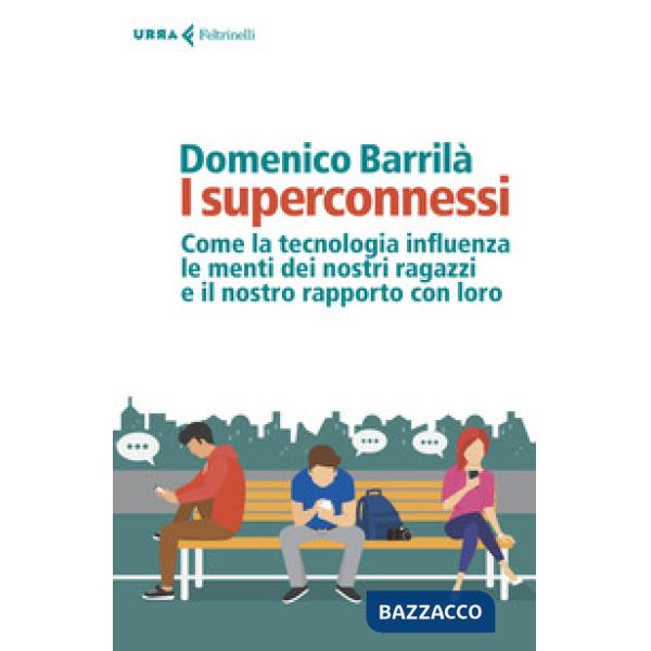 Superconnessi. Come la tecnologia influenza le menti dei nostri ragazzi e il nostro rapporto con loro (I)