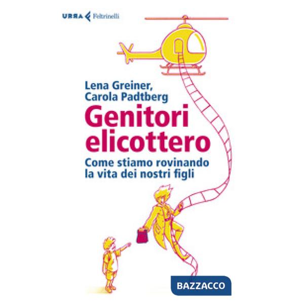 Genitori elicottero. Come stiamo rovinando la vita dei nostri figli