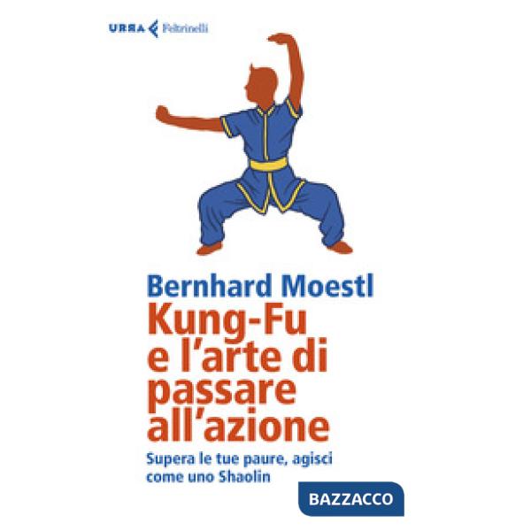 Kung-fu e l'arte di passare all'azione. Supera le tue paure, agisci come uno Sha
