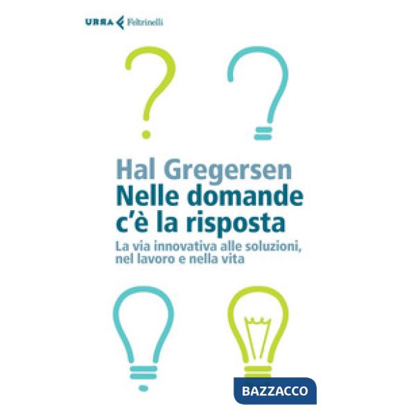 Nelle domande c'è la risposta. La via innovativa alle soluzioni, nel lavoro e ne