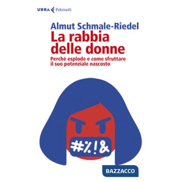 Rabbia delle donne. Perché esplode e come sfruttare il suo potenziale nascosto (La)