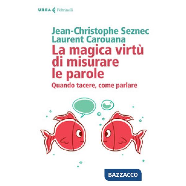 Magica virtù di misurare le parole. Quando tacere, come parlare (La)