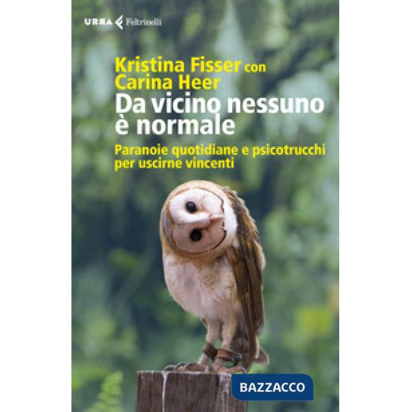 Da vicino nessuno è normale. Paranoie quotidiane e psicotrucchi per uscirne vincenti