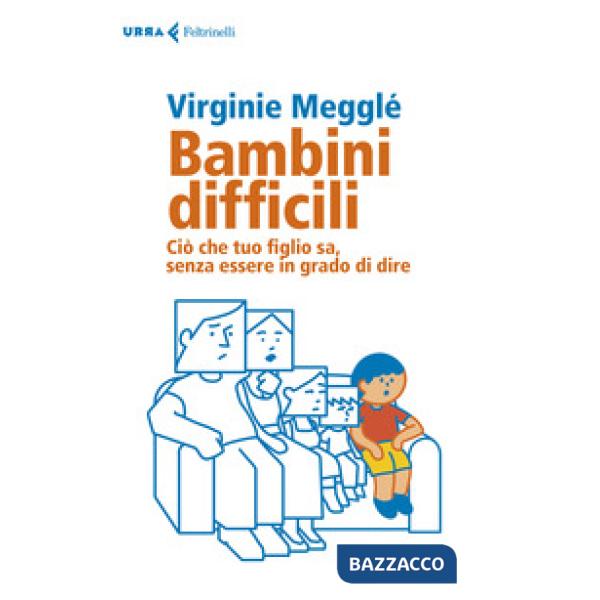 Bambini difficili. Ciò che tuo figlio sa, senza essere in grado di dire