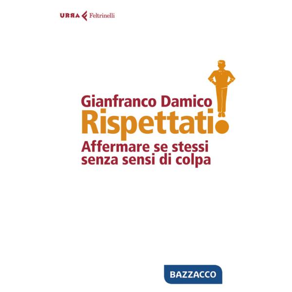 Rispettati! Affermare se stessi senza sensi di colpa