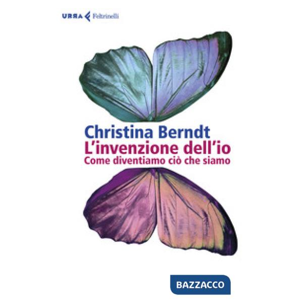 Invenzione dell'io. Come diventiamo ciò che siamo (L')