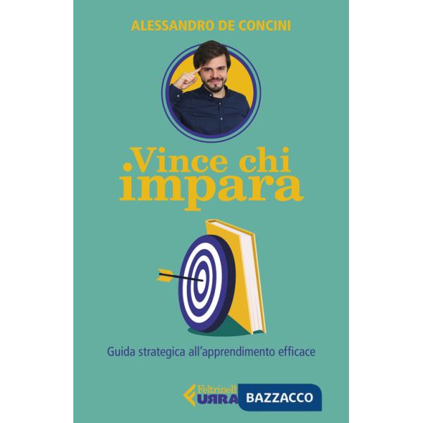 Vince chi impara. Guida strategica all'apprendimento efficace