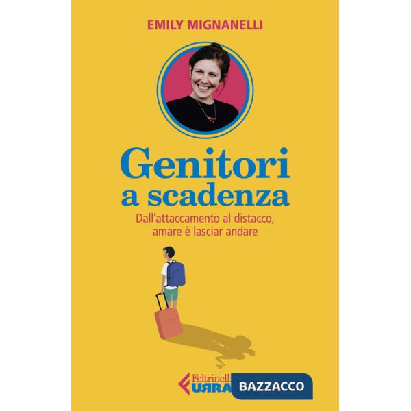 Genitori a scadenza. Dall'attaccamento al distacco, amare è lasciar andare