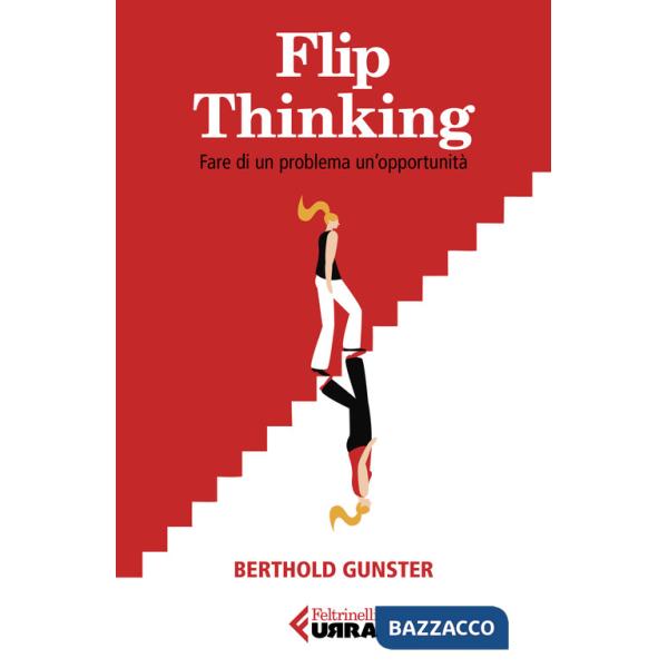 Flip-thinking. Fare di un problema un'opportunità