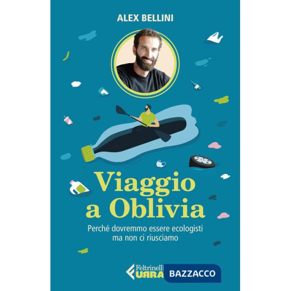 Viaggio a Oblivia. Perché dovremmo essere ecologisti ma non ci riusciamo