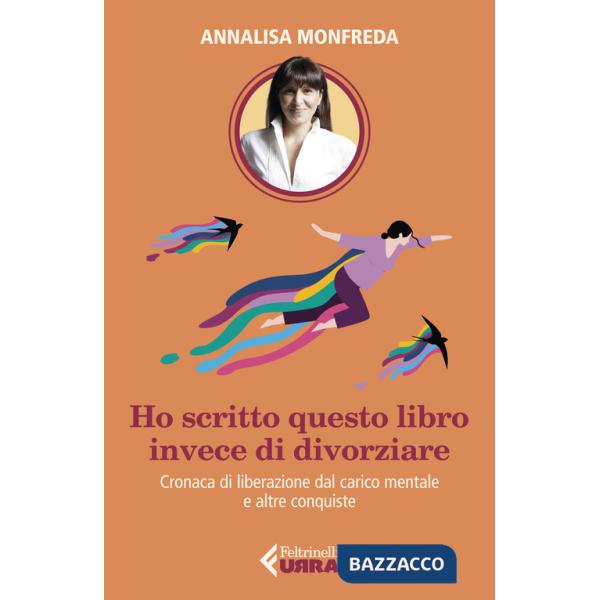 Ho scritto questo libro invece di divorziare. Cronaca di liberazione dal carico mentale e altre conquiste