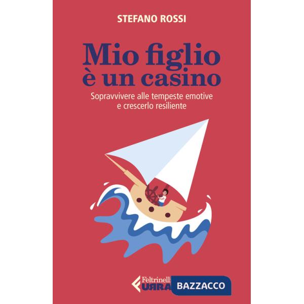 Mio figlio è un casino. Sopravvivere alle tempeste emotive e crescerlo resiliente