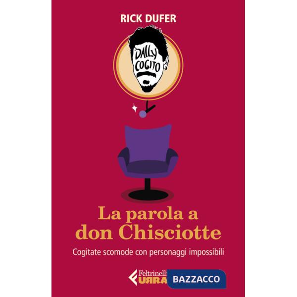 Parola a Don Chisciotte. Cogitate scomode con personaggi impossibili (La)