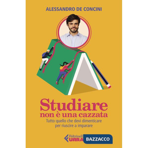 Studiare non è una cazzata. Tutto quello che devi dimenticare per riuscire a imparare