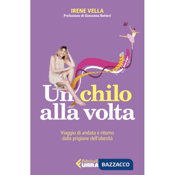 Chilo alla volta. Viaggio di andata e ritorno dalla prigione dell'obesità (Un)