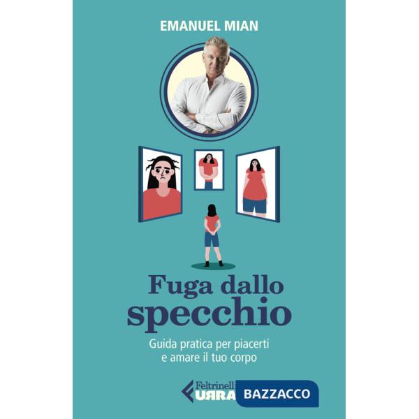 Fuga dallo specchio. Guida pratica per piacerti e amare il tuo corpo