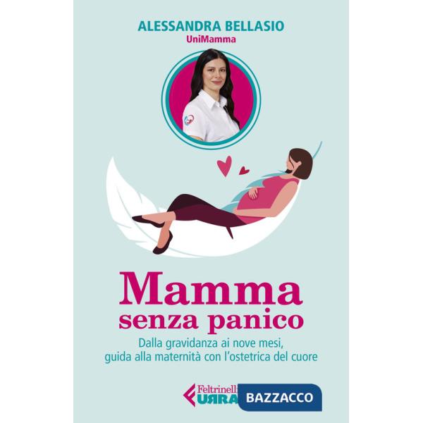 Mamma senza panico. Dalla gravidanza ai nove mesi, guida alla maternità con l'ostetrica del cuore
