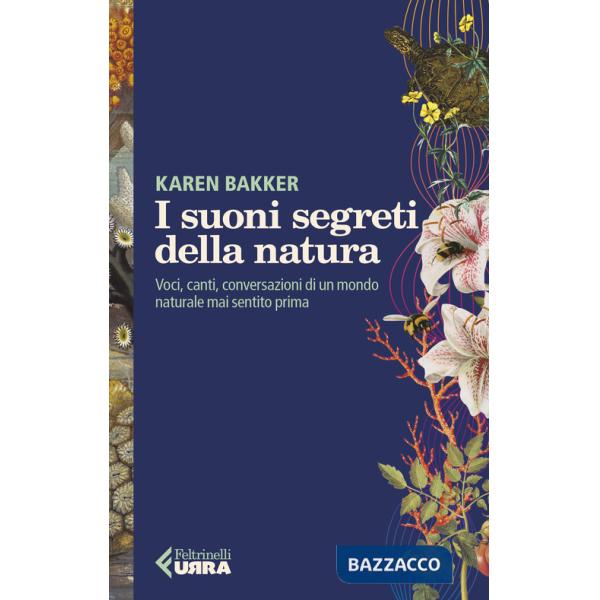 Suoni segreti della natura. Voci, canti, conversazioni di un mondo naturale mai sentito prima (I)