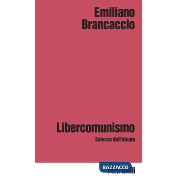 Libercomunismo. Scienza dell'utopia
