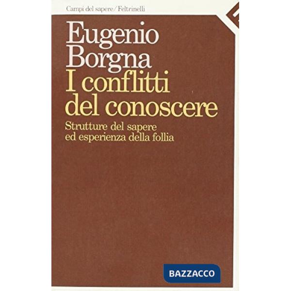 Conflitti del conoscere. Struttura del sapere ed esperienza della follia (I)