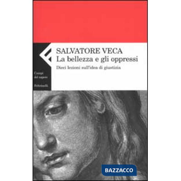 Bellezza e gli oppressi. Dieci lezioni sull'idea di giustizia (La)