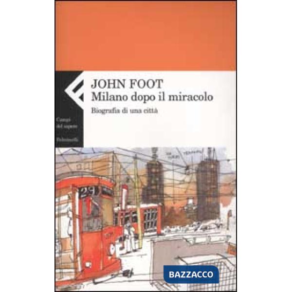 Milano dopo il miracolo. Biografia di una città
