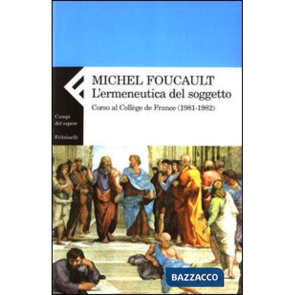 Ermeneutica del soggetto. Corso al Collège de France (1981-1982) (L')