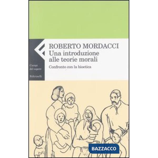Introduzione alle teorie morali. Confronto con la bioetica (Una)