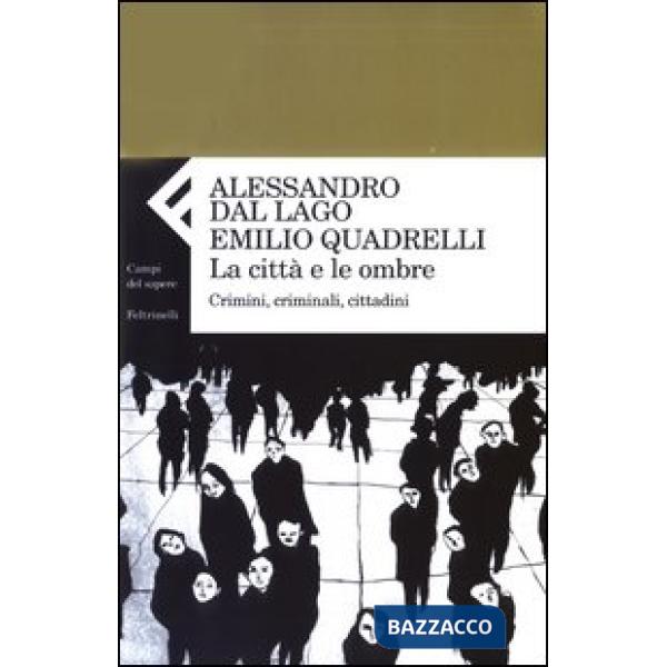Città e le ombre. Crimini, criminali, cittadini (La)