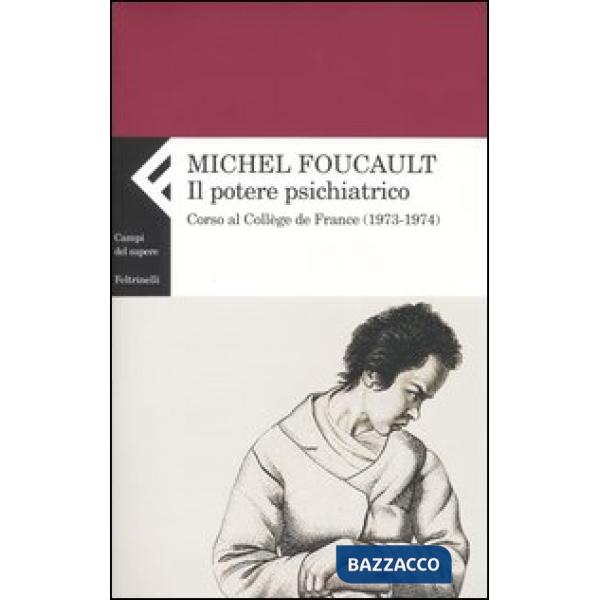 Potere psichiatrico. Corso al Collège de France (1973-1974) (Il)