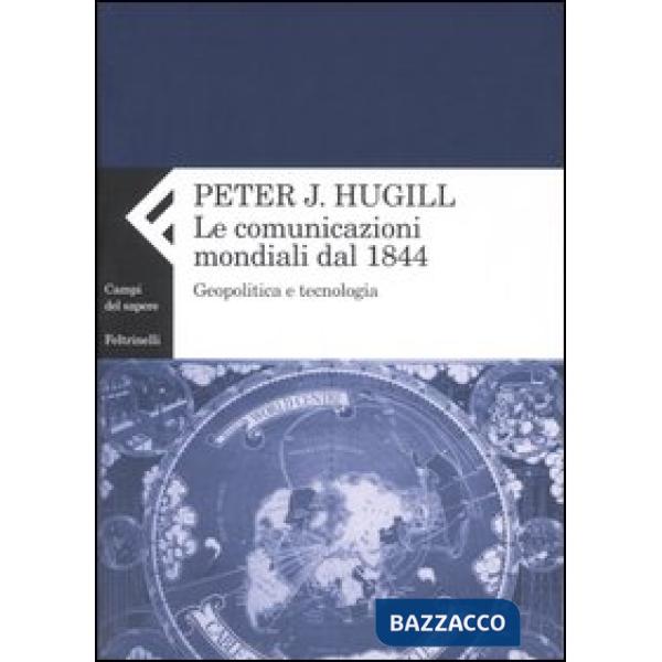 Comunicazione mondiale dal 1844. Geopolitica e tecnologia (La)