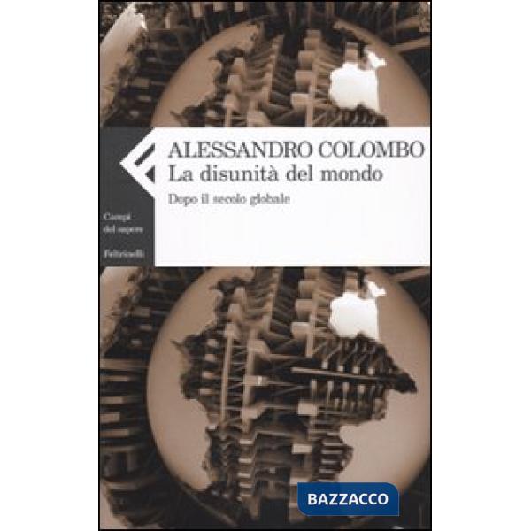 Disunità del mondo. Dopo il secolo globale (La)