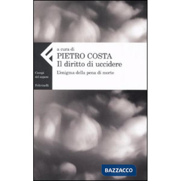 Diritto di uccidere. L'enigma della pena di morte (Il)