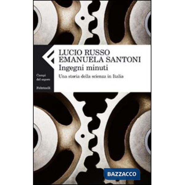 Ingegni minuti. Una storia della scienza in Italia
