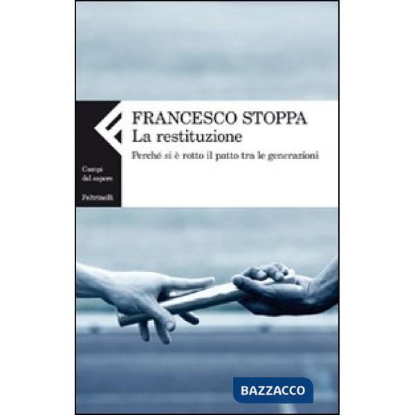 Restituzione. Perché si è rotto il patto tra le generazioni (La)