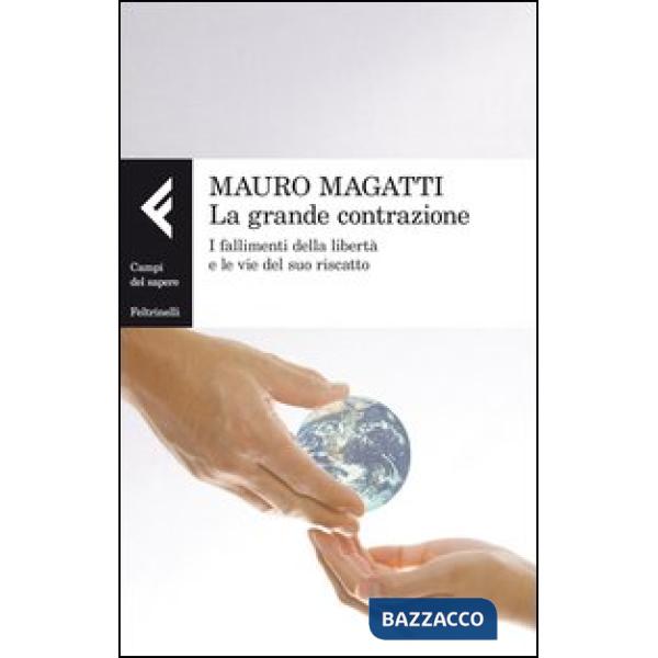 Grande contrazione. I fallimenti della libertà e le vie del suo riscatto (La)