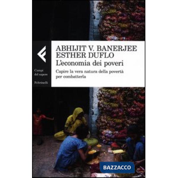 Economia dei poveri. Capire la vera natura della povertà per combatterla (L')