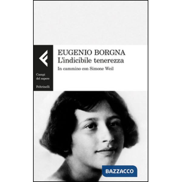 Indicibile tenerezza. In cammino con Simone Weil (L')