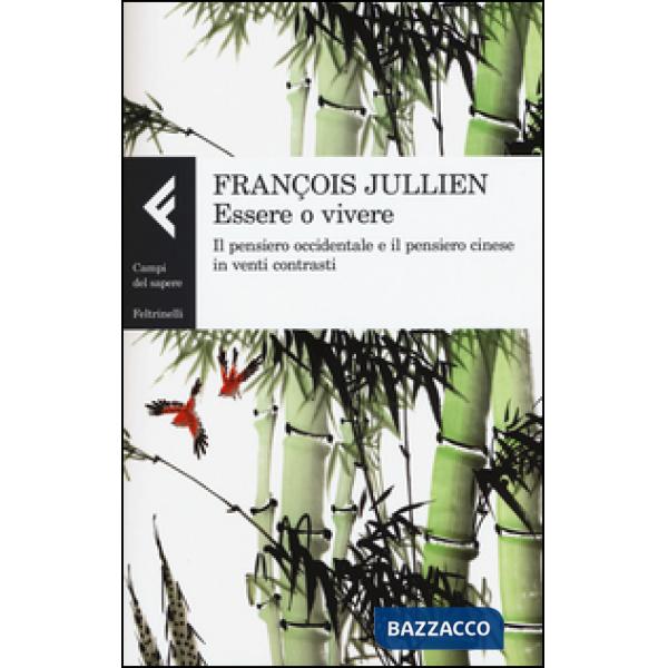 Essere o vivere. Il pensiero occidentale e il pensiero cinese in venti contrasti