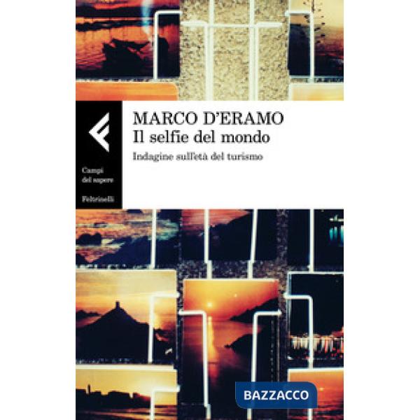Selfie del mondo. Indagine sull'età del turismo (Il)