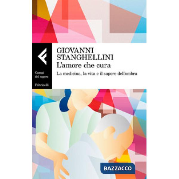 Amore che cura. La medicina, la vita e il sapere dell'ombra (L')