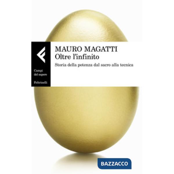 Oltre l'infinito. Storia della potenza dal sacro alla tecnica