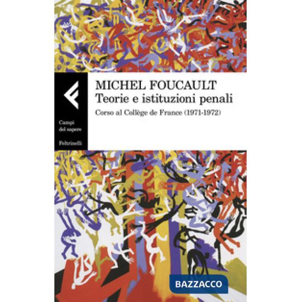 Teorie e istituzioni penali. Corso al Collège de France (1971-1972)