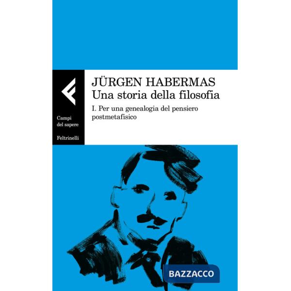 Storia della filosofia (Una). Vol. 1: Per una genealogia del pensiero postmetafisico