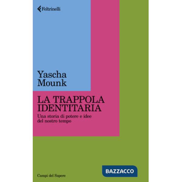 Trappola identitaria. Una storia di potere e idee nel nostro tempo (La)